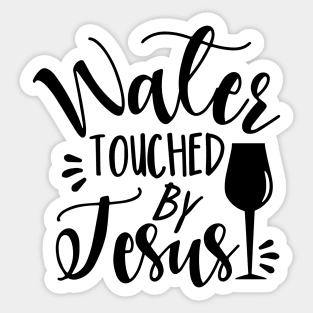 Water Touched By Jesus - funny phrase with wine glass Sticker